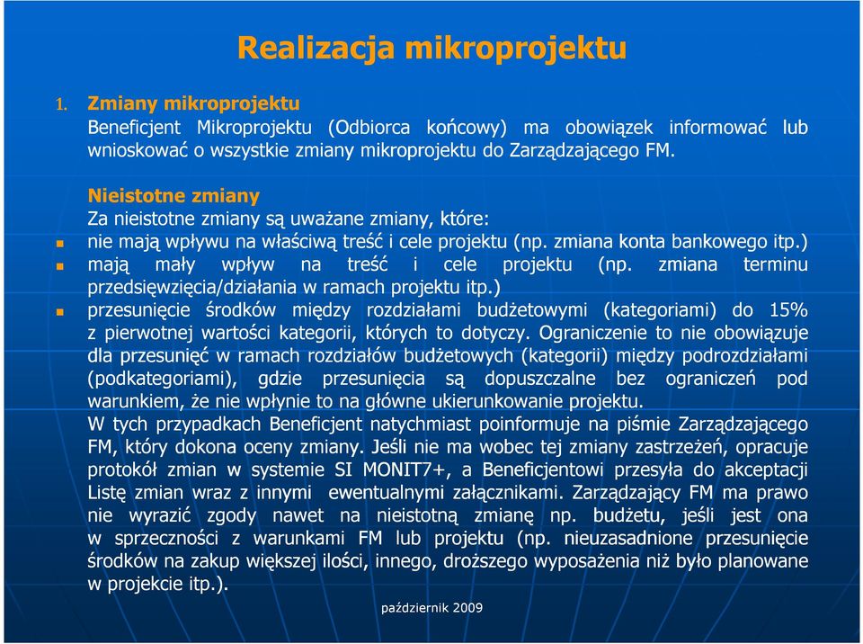 zmiana terminu przedsięwzięcia/działania w ramach projektu itp.) przesunięcie środków między rozdziałami budŝetowymi (kategoriami) do 15% z pierwotnej wartości kategorii, których to dotyczy.