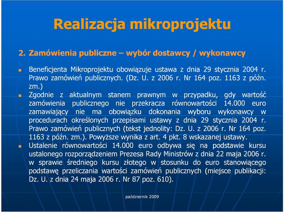 000 euro zamawiający nie ma obowiązku dokonania wyboru wykonawcy w procedurach określonych przepisami ustawy z dnia 29 stycznia 2004 r. Prawo zamówień publicznych(tekst jednolity: Dz.U.z2006 2006r.