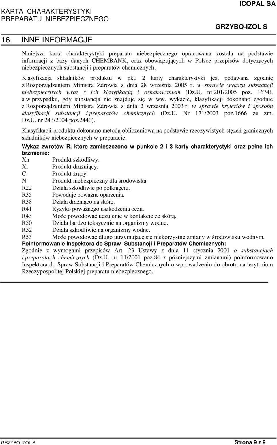 w sprawie wykazu substancji niebezpiecznych wraz z ich klasyfikacją i oznakowaniem (Dz.U. nr 201/2005 poz. 1674), a w przypadku, gdy substancja nie znajduje się w ww.