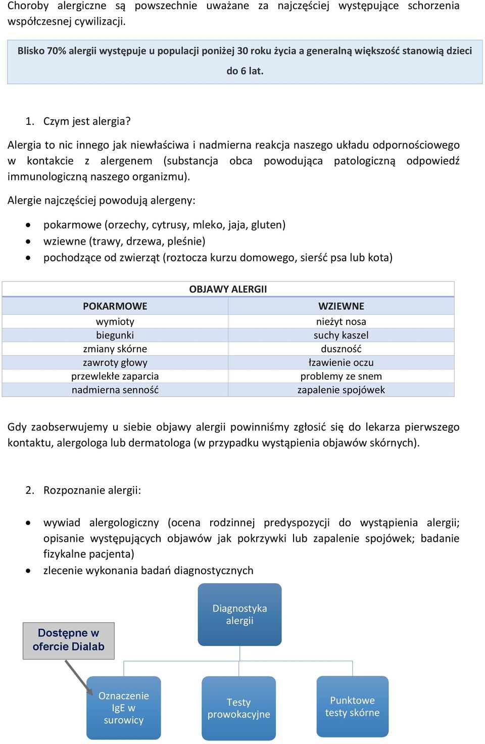 Alergia to nic innego jak niewłaściwa i nadmierna reakcja naszego układu odpornościowego w kontakcie z alergenem (substancja obca powodująca patologiczną odpowiedź immunologiczną naszego organizmu).