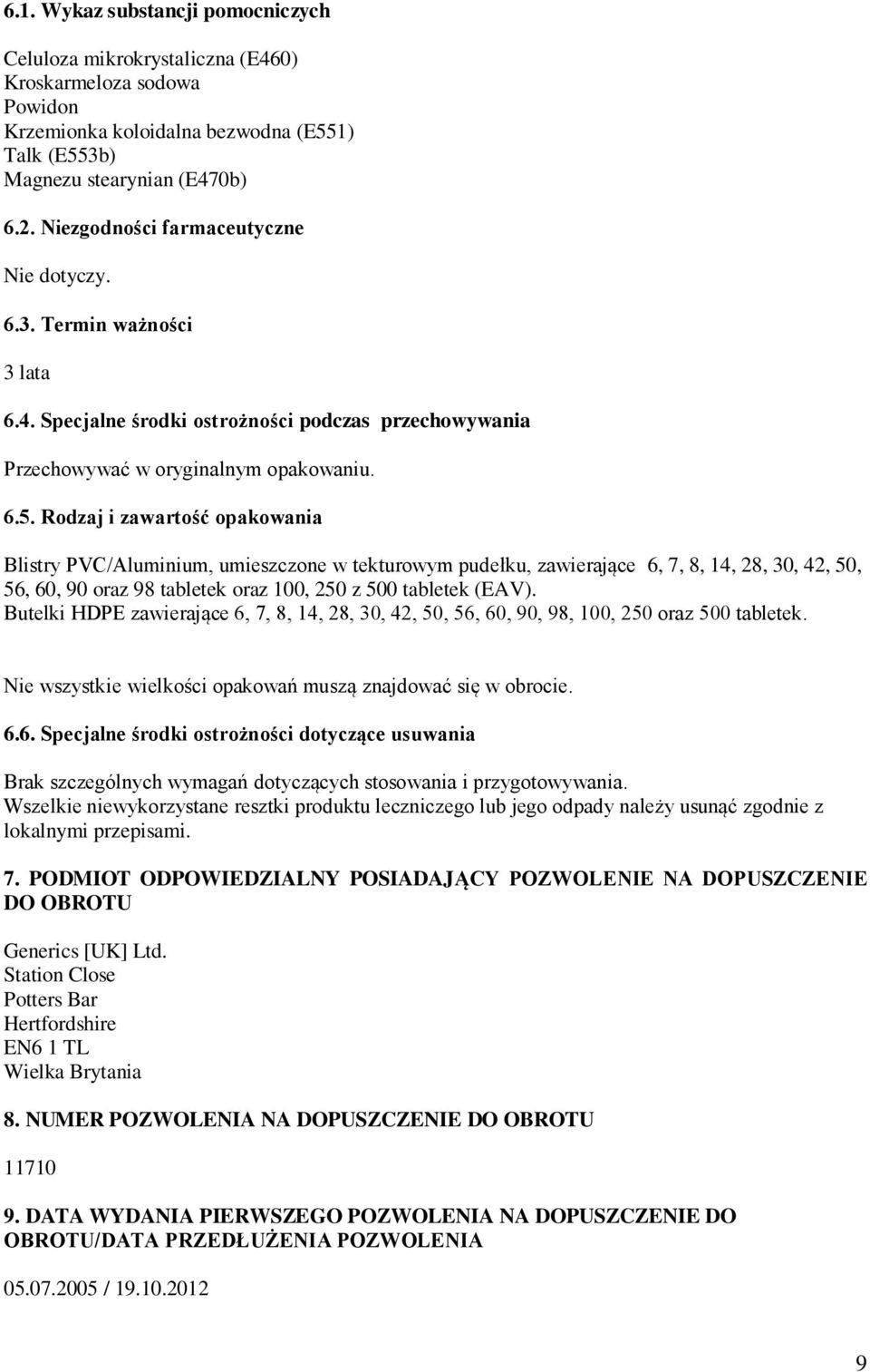 Rodzaj i zawartość opakowania Blistry PVC/Aluminium, umieszczone w tekturowym pudełku, zawierające 6, 7, 8, 14, 28, 30, 42, 50, 56, 60, 90 oraz 98 tabletek oraz 100, 250 z 500 tabletek (EAV).