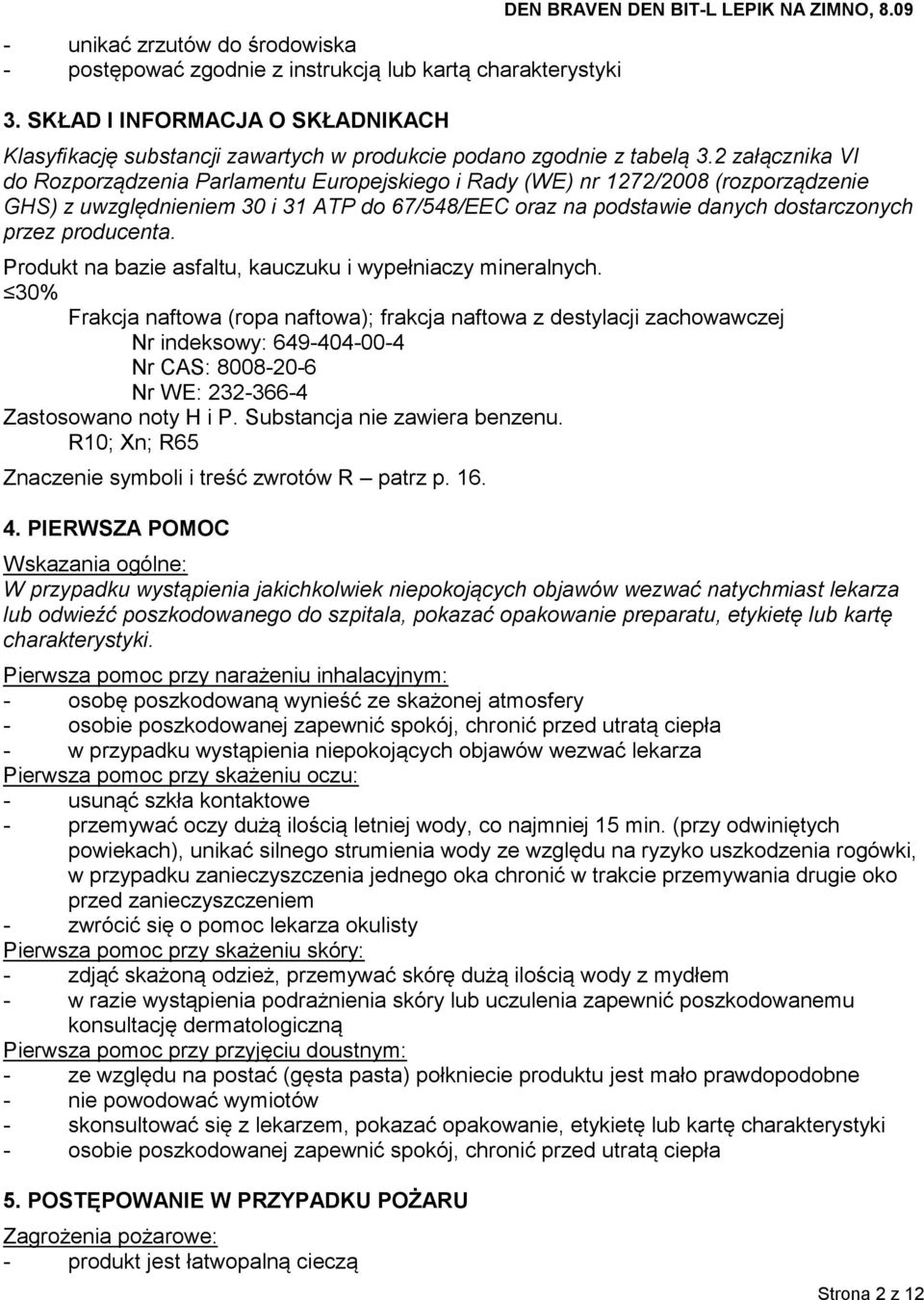 2 załącznika VI do Rozporządzenia Parlamentu Europejskiego i Rady (WE) nr 1272/2008 (rozporządzenie GHS) z uwzględnieniem 30 i 31 ATP do 67/548/EEC oraz na podstawie danych dostarczonych przez