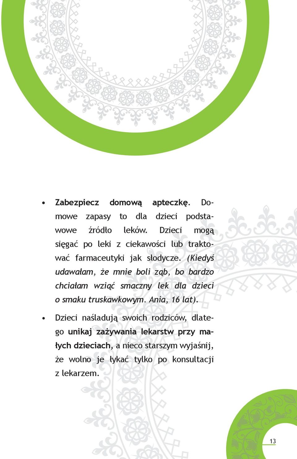 (Kiedyś udawałam, że mnie boli ząb, bo bardzo chciałam wziąć smaczny lek dla dzieci o smaku truskawkowym.