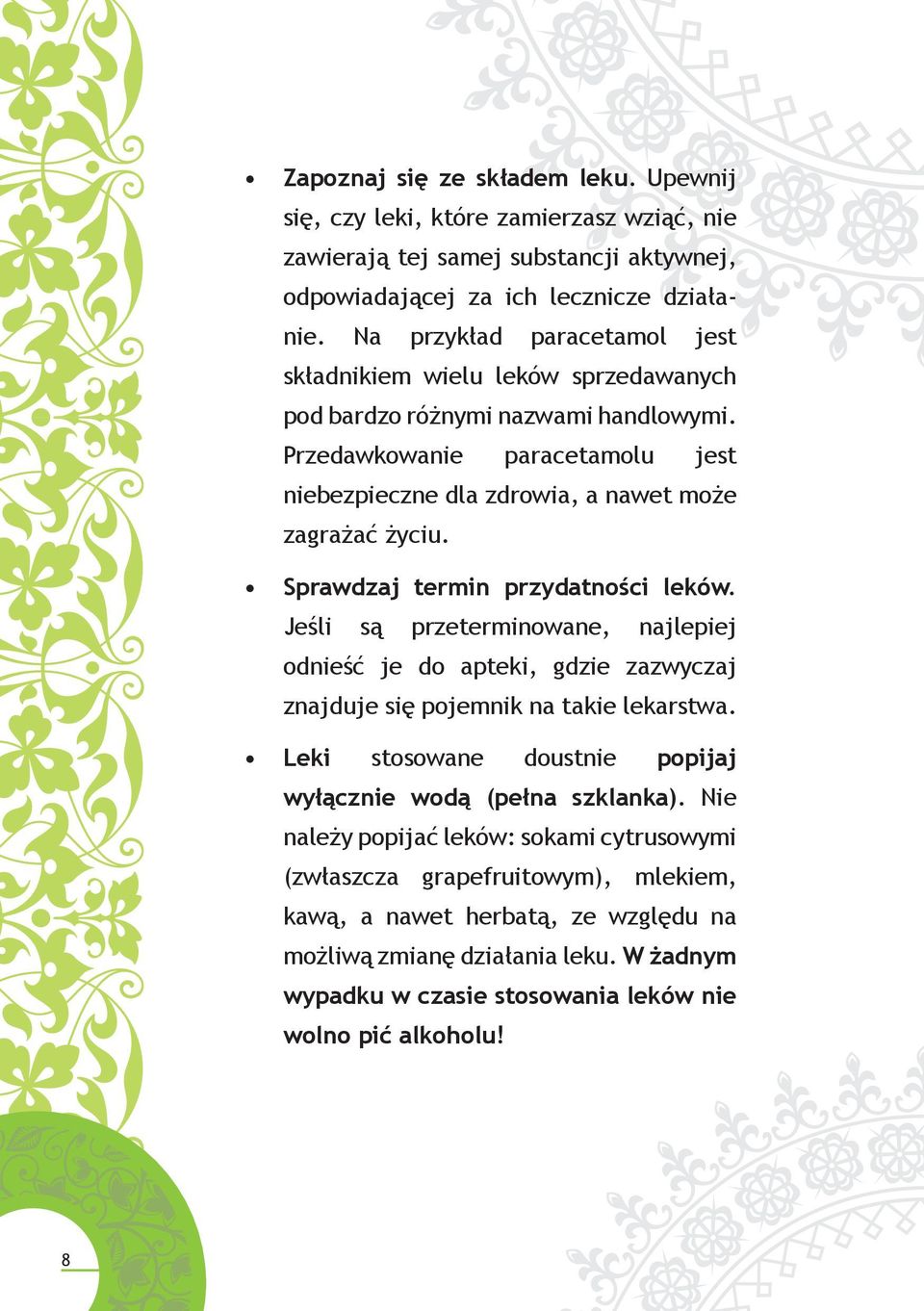 Sprawdzaj termin przydatności leków. Jeśli są przeterminowane, najlepiej odnieść je do apteki, gdzie zazwyczaj znajduje się pojemnik na takie lekarstwa.