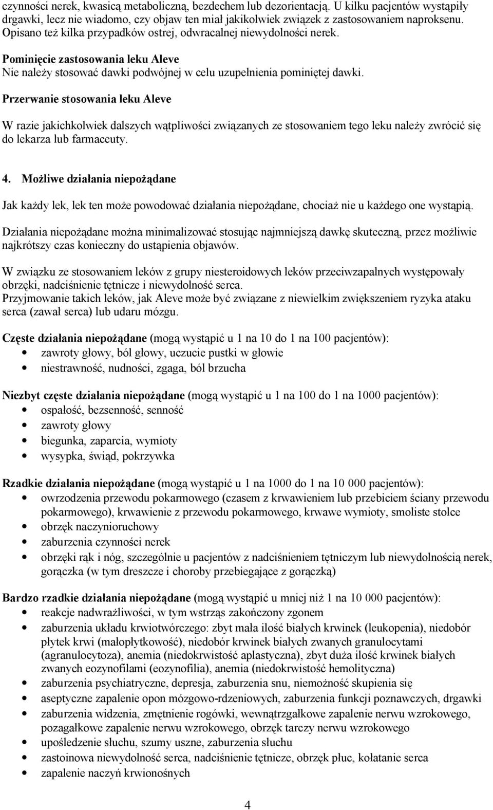 Przerwanie stosowania leku Aleve W razie jakichkolwiek dalszych wątpliwości związanych ze stosowaniem tego leku należy zwrócić się do lekarza lub farmaceuty. 4.