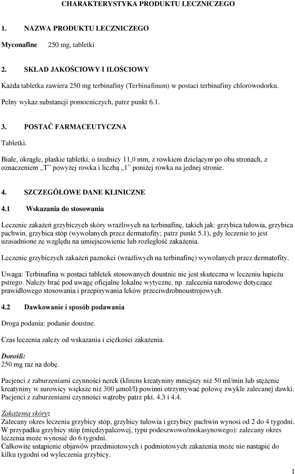 POSTAĆ FARMACEUTYCZNA Tabletki. Białe, okrągłe, płaskie tabletki, o średnicy 11,0 mm, z rowkiem dzielącym po obu stronach, z oznaczeniem T powyżej rowka i liczbą 1 poniżej rowka na jednej stronie. 4.