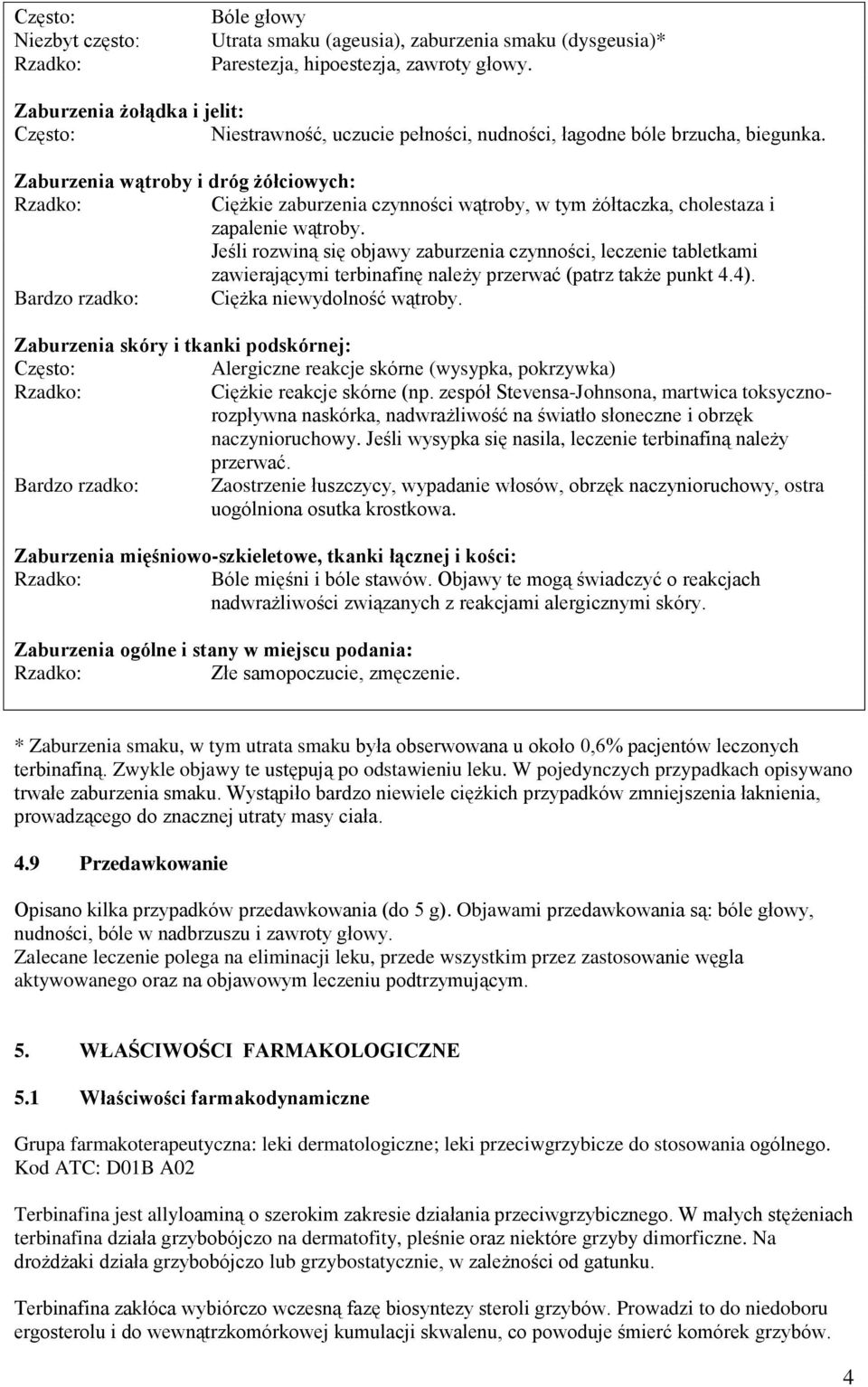 Zaburzenia wątroby i dróg żółciowych: Ciężkie zaburzenia czynności wątroby, w tym żółtaczka, cholestaza i zapalenie wątroby.