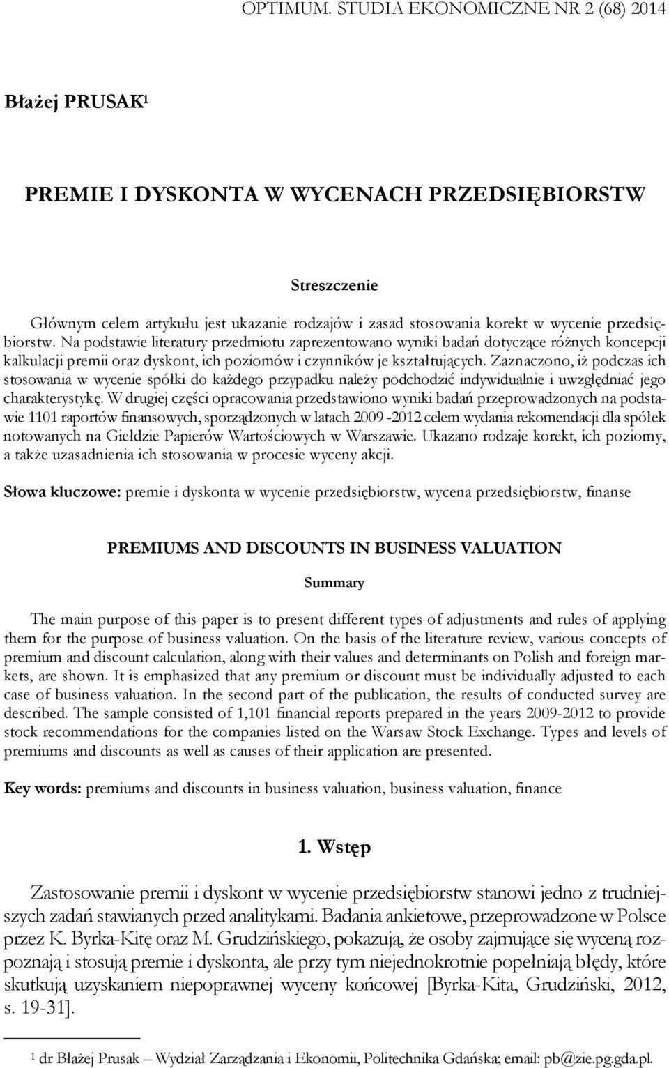 przedsiębiorstw. Na podstawie literatury przedmiotu zaprezentowano wyniki badań dotyczące różnych koncepcji kalkulacji premii oraz dyskont, ich poziomów i czynników je kształtujących.