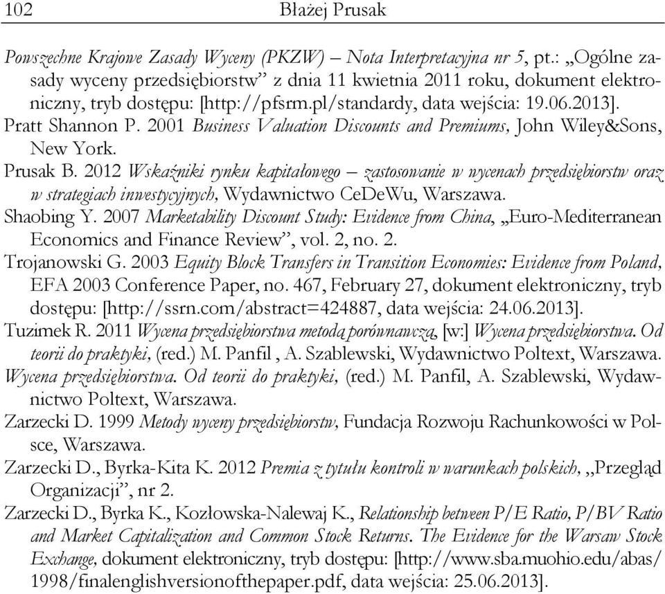 2001 Business Valuation Discounts and Premiums, John Wiley&Sons, New York. Prusak B.