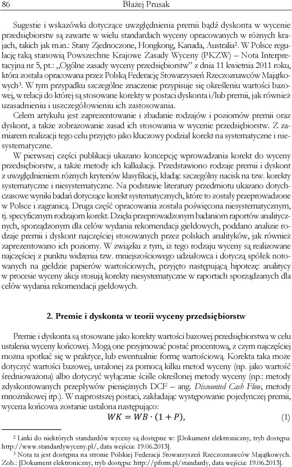 : Ogólne zasady wyceny przedsiębiorstw z dnia 11 kwietnia 2011 roku, która została opracowana przez Polską Federację Stowarzyszeń Rzeczoznawców Majątkowych 3.