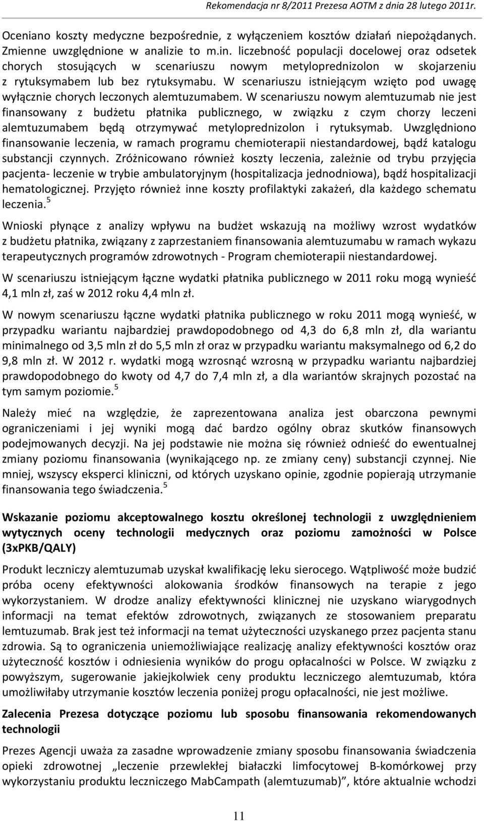 W scenariuszu istniejącym wzięto pod uwagę wyłącznie chorych leczonych alemtuzumabem.