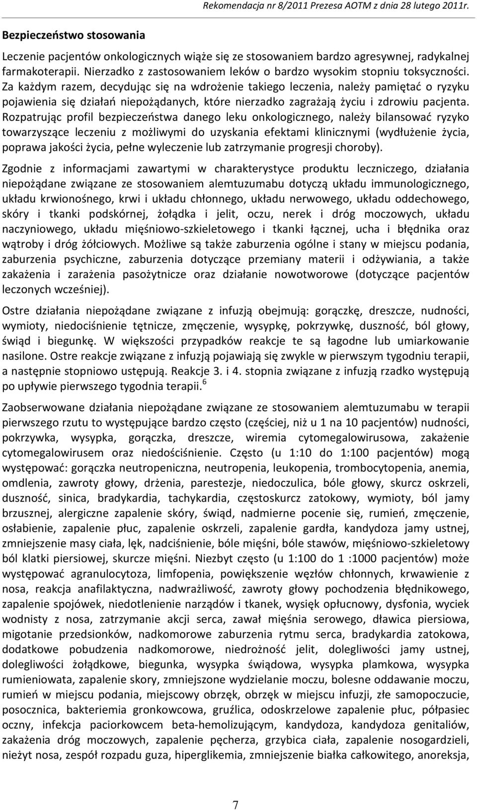 Za każdym razem, decydując się na wdrożenie takiego leczenia, należy pamiętać o ryzyku pojawienia się działań niepożądanych, które nierzadko zagrażają życiu i zdrowiu pacjenta.