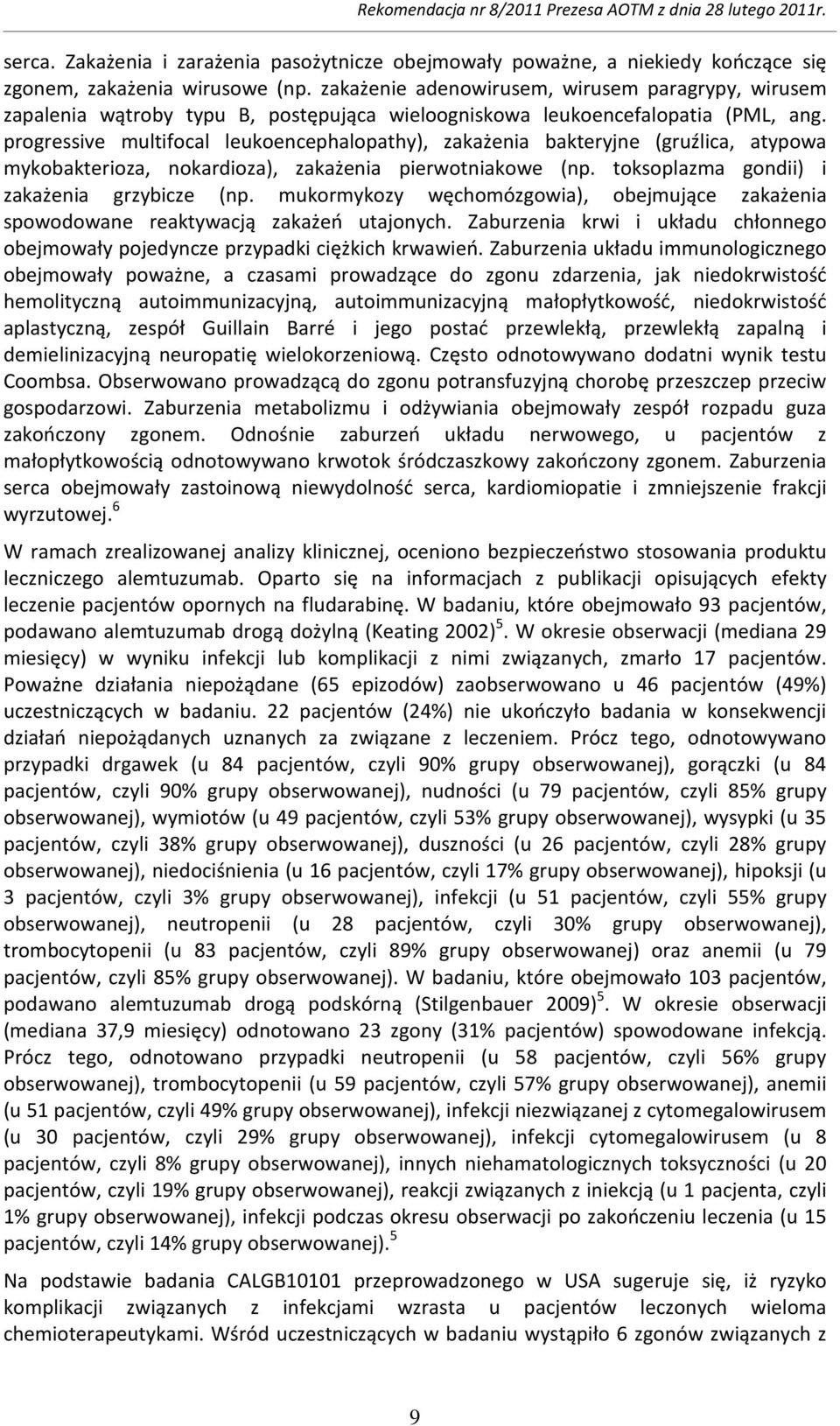 progressive multifocal leukoencephalopathy), zakażenia bakteryjne (gruźlica, atypowa mykobakterioza, nokardioza), zakażenia pierwotniakowe (np. toksoplazma gondii) i zakażenia grzybicze (np.