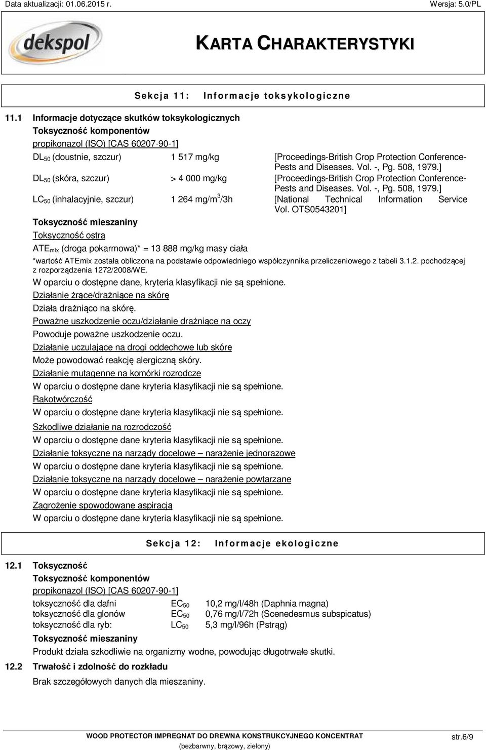 Pests and Diseases. Vol. -, Pg. 508, 1979.] DL 50 (skóra, szczur) > 4 000 mg/kg [Proceedings-British Crop Protection Conference- Pests and Diseases. Vol. -, Pg. 508, 1979.] LC 50 (inhalacyjnie, szczur) 1 264 mg/m 3 /3h [National Technical Information Service Vol.