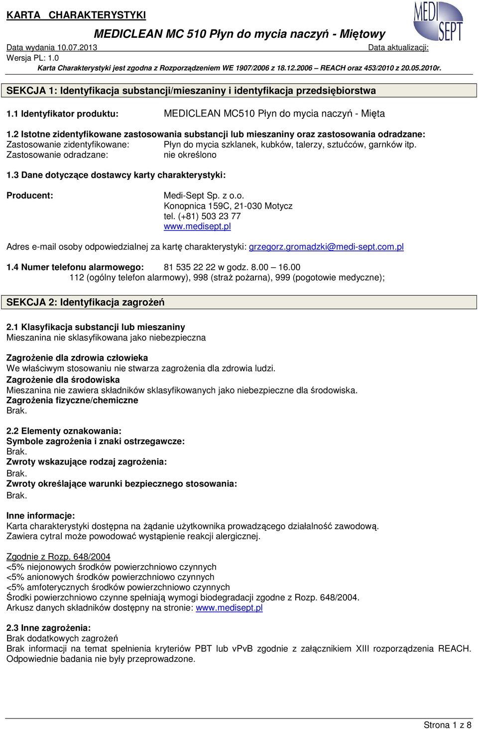 Zastosowanie odradzane: nie określono 1.3 Dane dotyczące dostawcy karty charakterystyki: Producent: Medi-Sept Sp. z o.o. Konopnica 159C, 21-030 Motycz tel. (+81) 503 23 77 www.medisept.