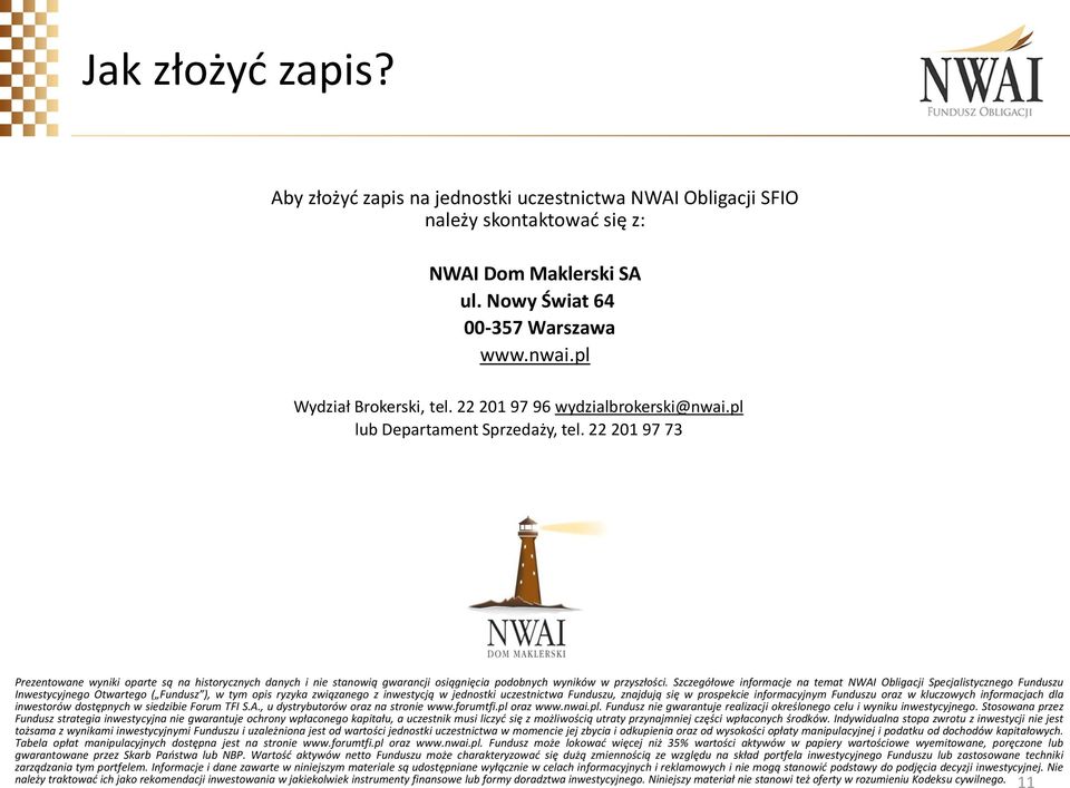 22 201 97 73 Prezentowane wyniki oparte są na historycznych danych i nie stanowią gwarancji osiągnięcia podobnych wyników w przyszłości.