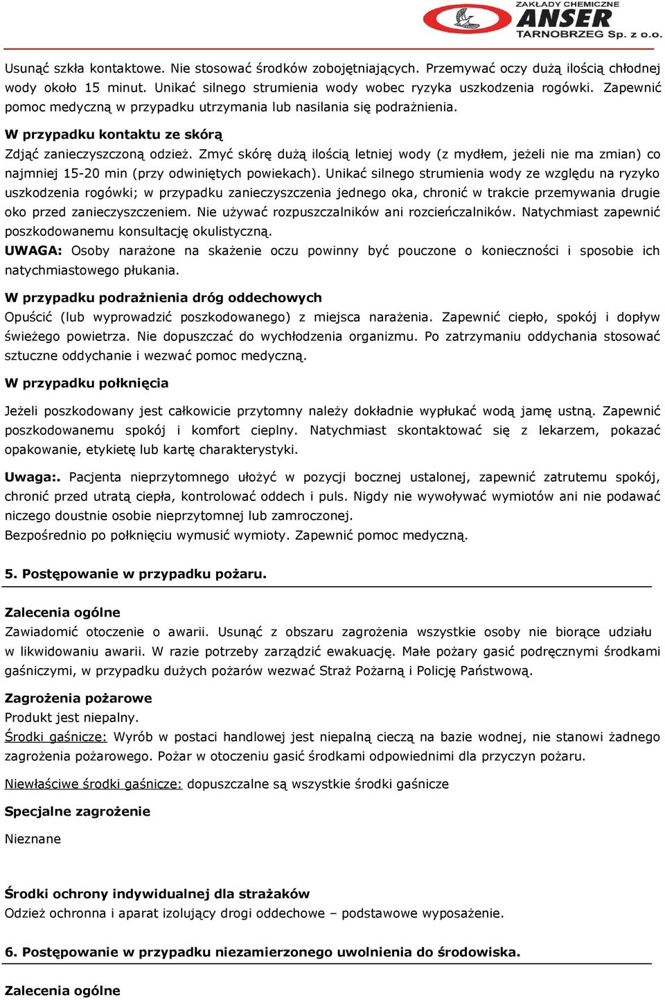 Zmyć skórę dużą ilością letniej wody (z mydłem, jeżeli nie ma zmian) co najmniej 15-20 min (przy odwiniętych powiekach).