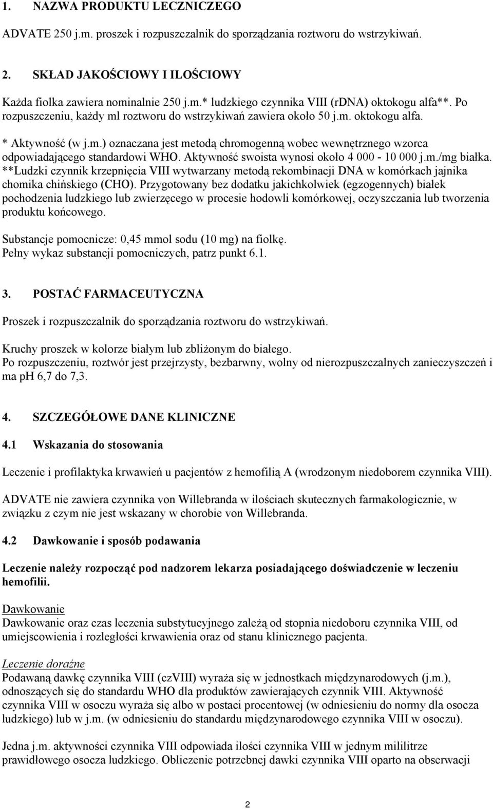 Aktywność swoista wynosi około 4 000-10 000 j.m./mg białka. **Ludzki czynnik krzepnięcia VIII wytwarzany metodą rekombinacji DNA w komórkach jajnika chomika chińskiego (CHO).