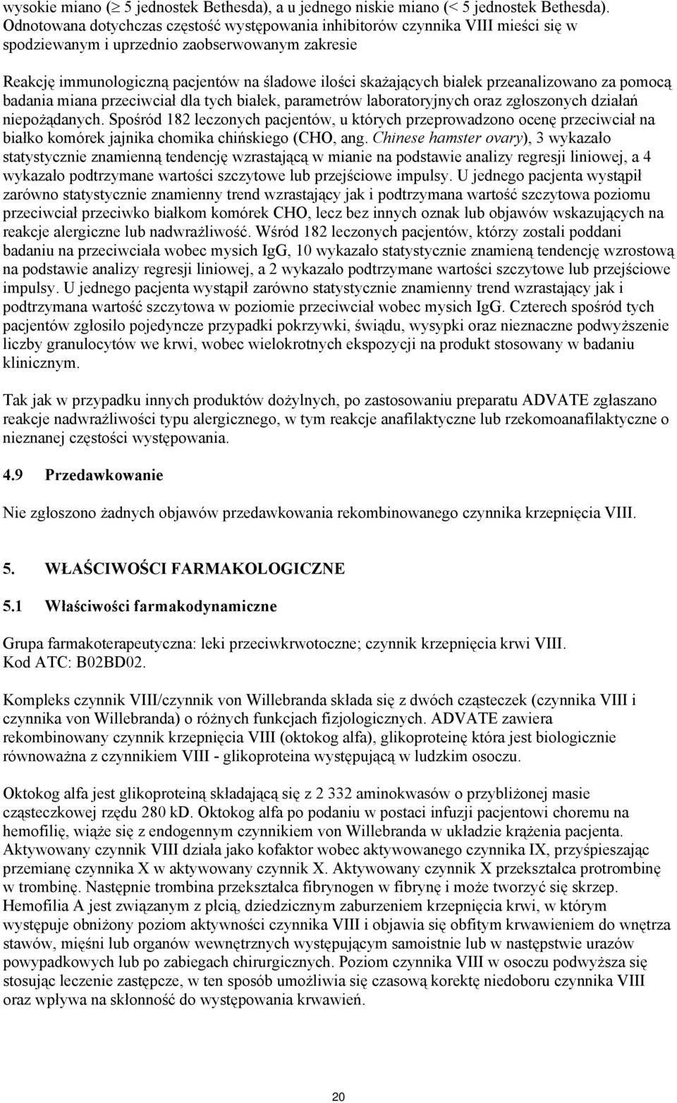 białek przeanalizowano za pomocą badania miana przeciwciał dla tych białek, parametrów laboratoryjnych oraz zgłoszonych działań niepożądanych.