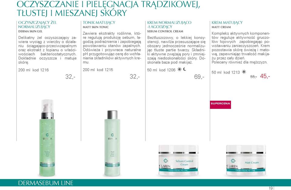 32,- 200 ml kod 1215 Tonik MATUJĄCY MATT SKIN TONIC Zawiera ekstrakty roślinne, które regulują produkcję sebum, łagodzą podrażnienia i zapobiegają powstawaniu stanów zapalnych.