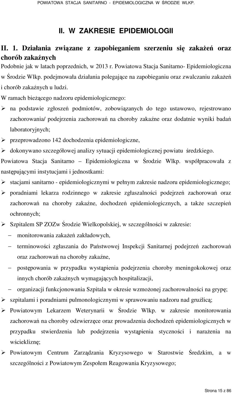 W ramach bieŝącego nadzoru epidemiologicznego: na podstawie zgłoszeń podmiotów, zobowiązanych do tego ustawowo, rejestrowano zachorowania/ podejrzenia zachorowań na choroby zakaźne oraz dodatnie