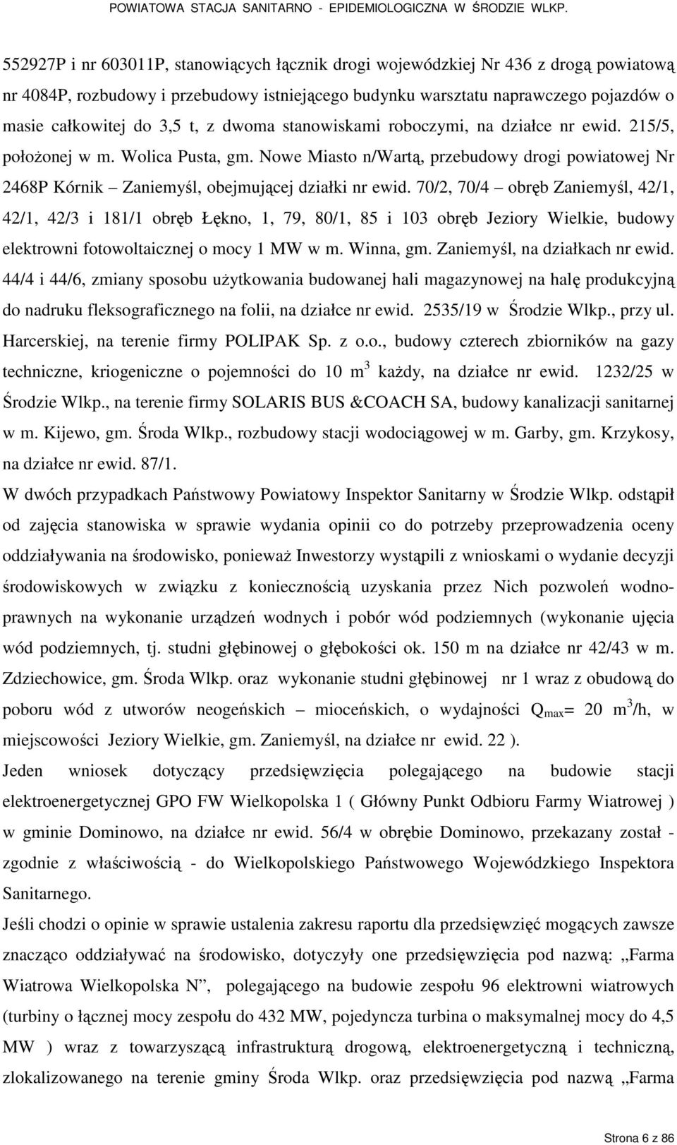 70/2, 70/4 obręb Zaniemyśl, 42/1, 42/1, 42/3 i 181/1 obręb Łękno, 1, 79, 80/1, 85 i 103 obręb Jeziory Wielkie, budowy elektrowni fotowoltaicznej o mocy 1 MW w m. Winna, gm.