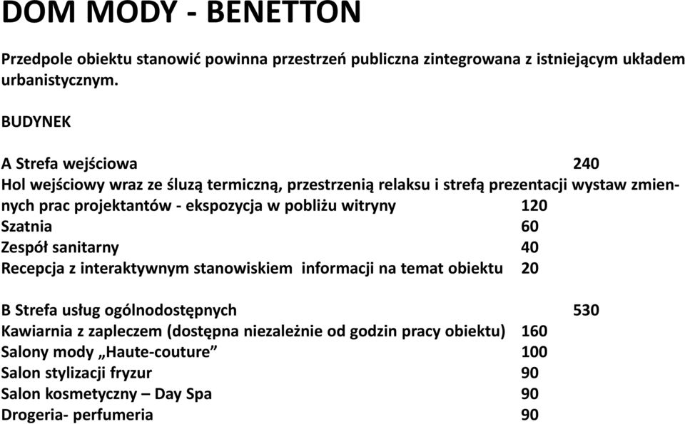 ekspozycja w pobliżu witryny 120 Szatnia 60 Zespół sanitarny 40 Recepcja z interaktywnym stanowiskiem informacji na temat obiektu 20 B Strefa usług