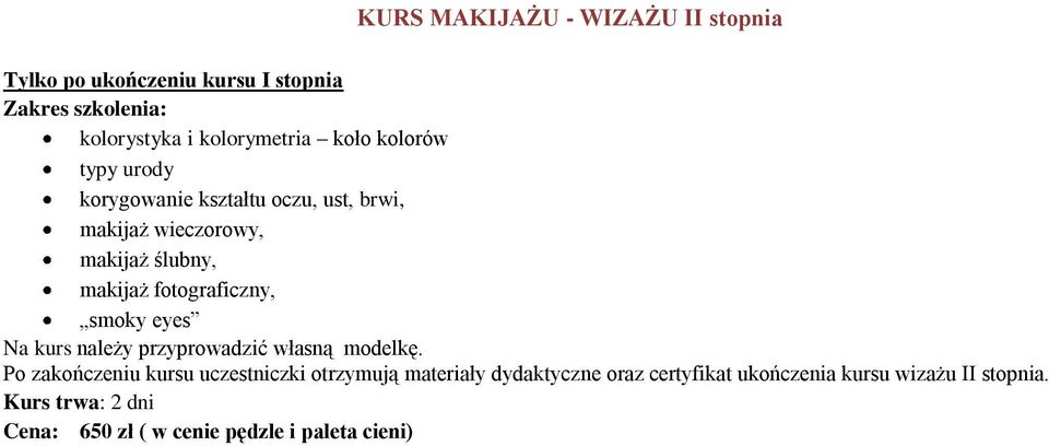 ślubny, makijaż fotograficzny, smoky eyes Po zakończeniu kursu uczestniczki otrzymują oraz