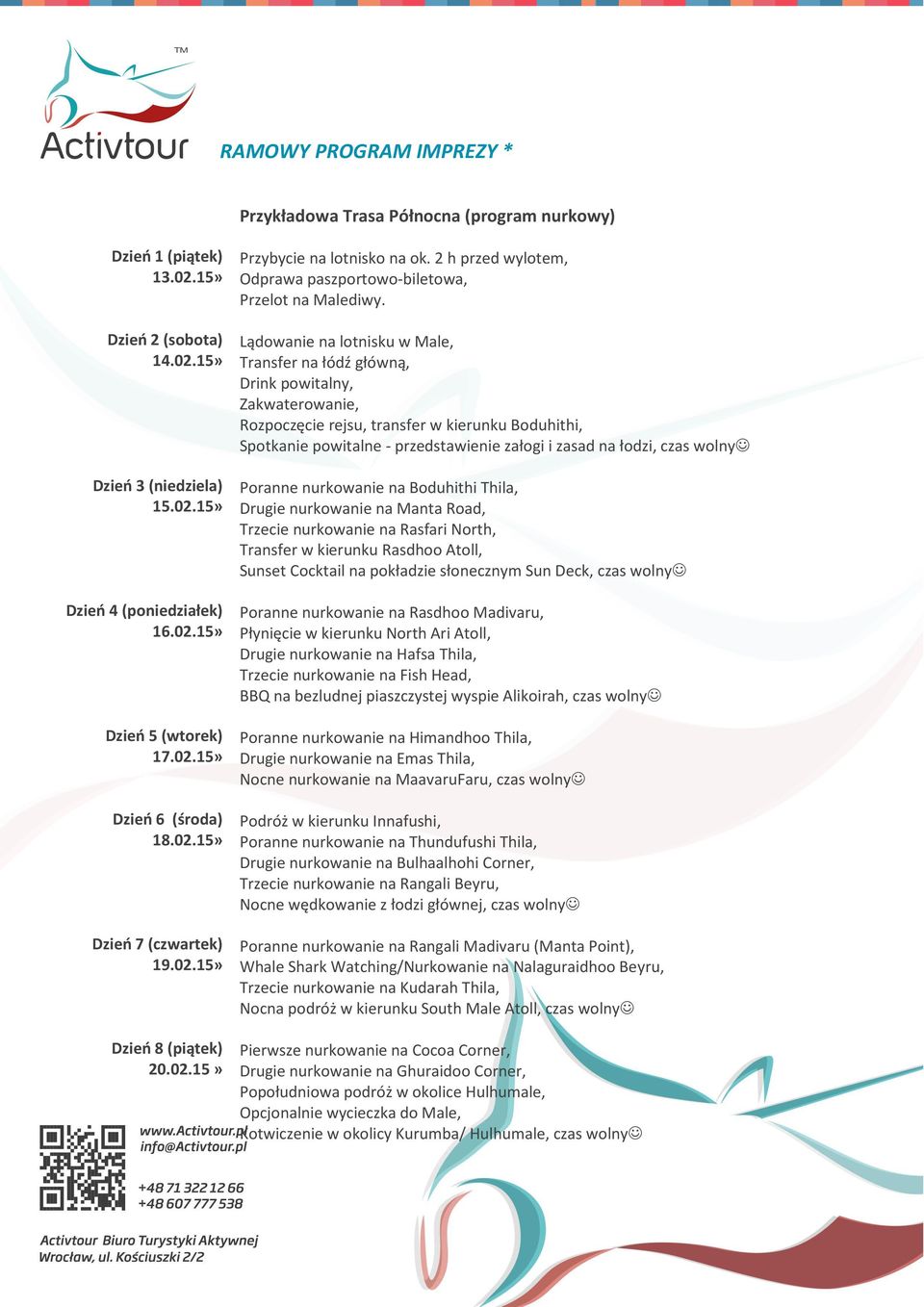 Lądowanie na lotnisku w Male, Transfer na łódź główną, Drink powitalny, Zakwaterowanie, Rozpoczęcie rejsu, transfer w kierunku Boduhithi, Spotkanie powitalne - przedstawienie załogi i zasad na łodzi,