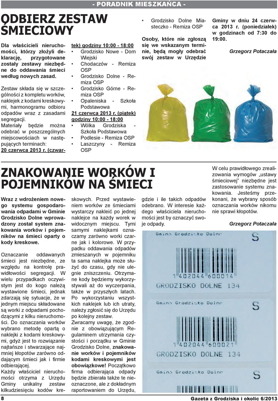 Materiały będzie można odebrać w poszczególnych miejscowościach w następujących terminach: 20 czerwca 2013 r.