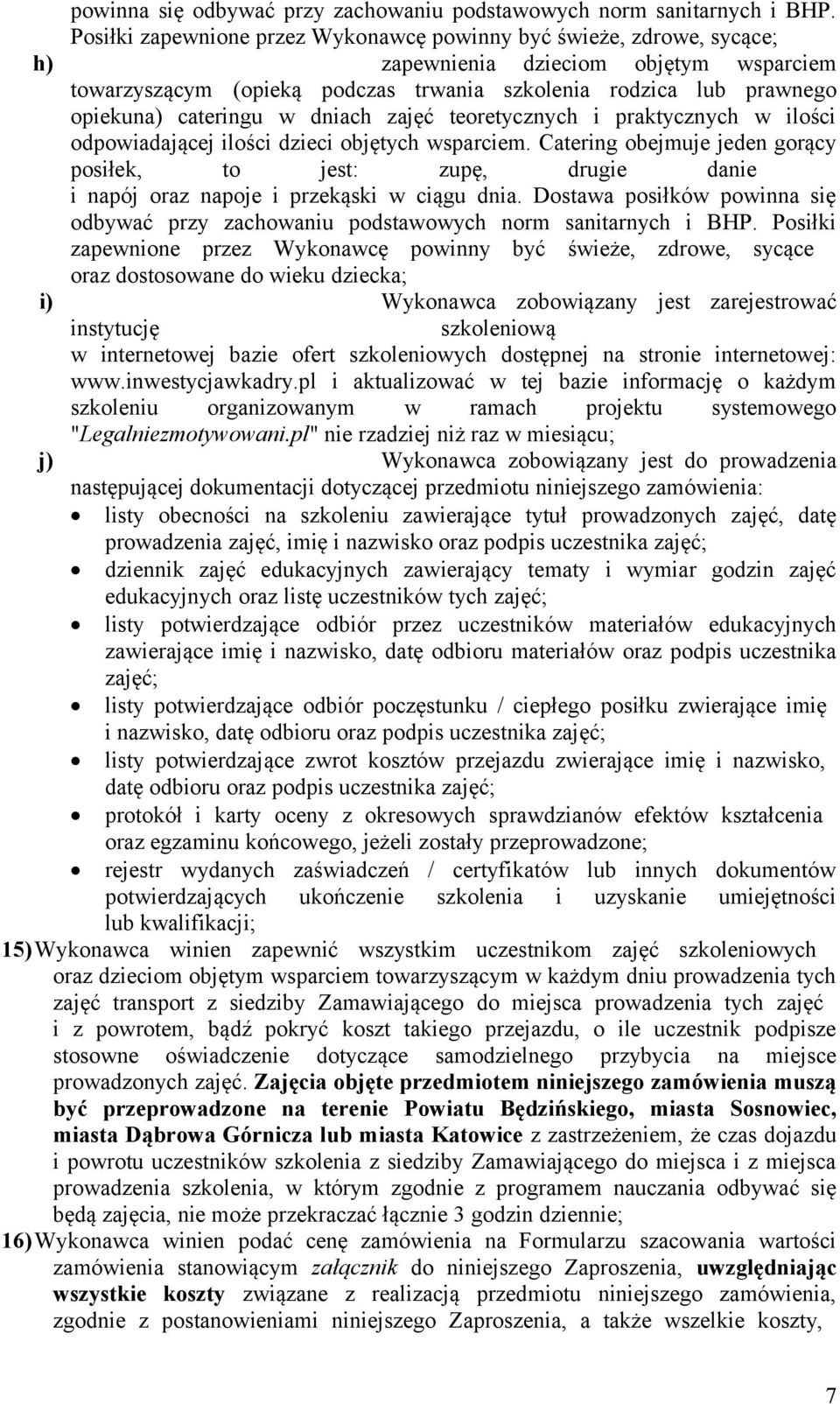 cateringu w dniach zajęć teoretycznych i praktycznych w ilości odpowiadającej ilości dzieci objętych wsparciem.