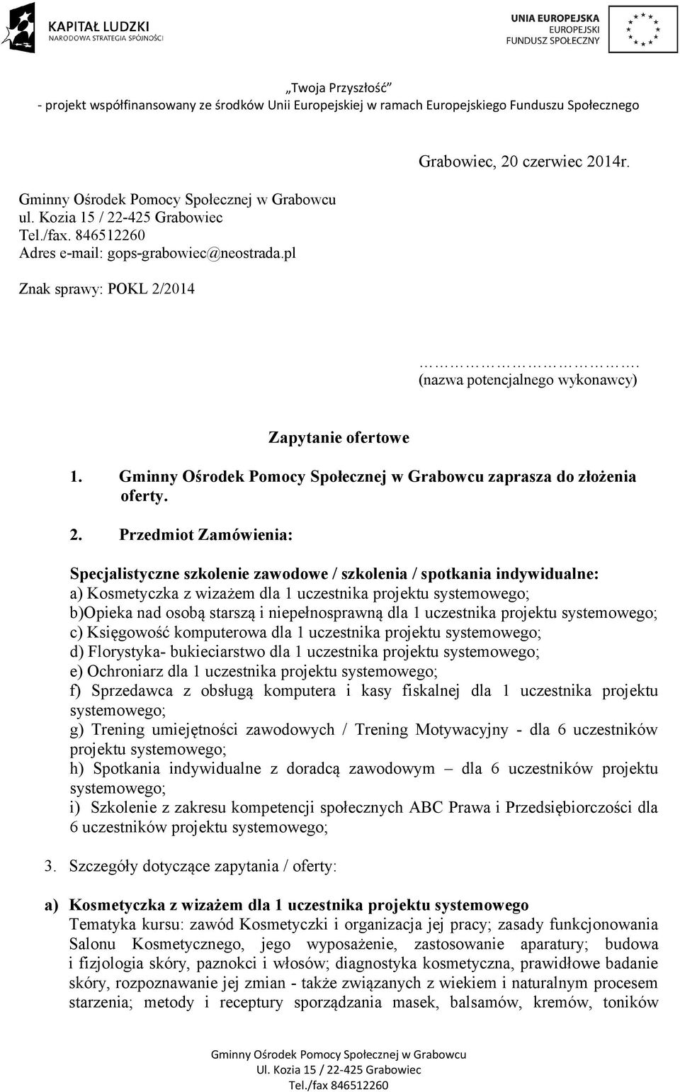 Przedmiot Zamówienia: Specjalistyczne szkolenie zawodowe / szkolenia / spotkania indywidualne: a) Kosmetyczka z wizażem dla 1 uczestnika projektu systemowego; b)opieka nad osobą starszą i