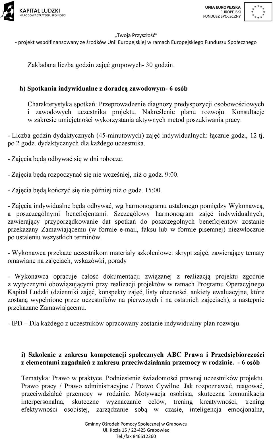 Konsultacje w zakresie umiejętności wykorzystania aktywnych metod poszukiwania pracy. - Liczba godzin dydaktycznych (45-minutowych) zajęć indywidualnych: łącznie godz., 12 tj. po 2 godz.