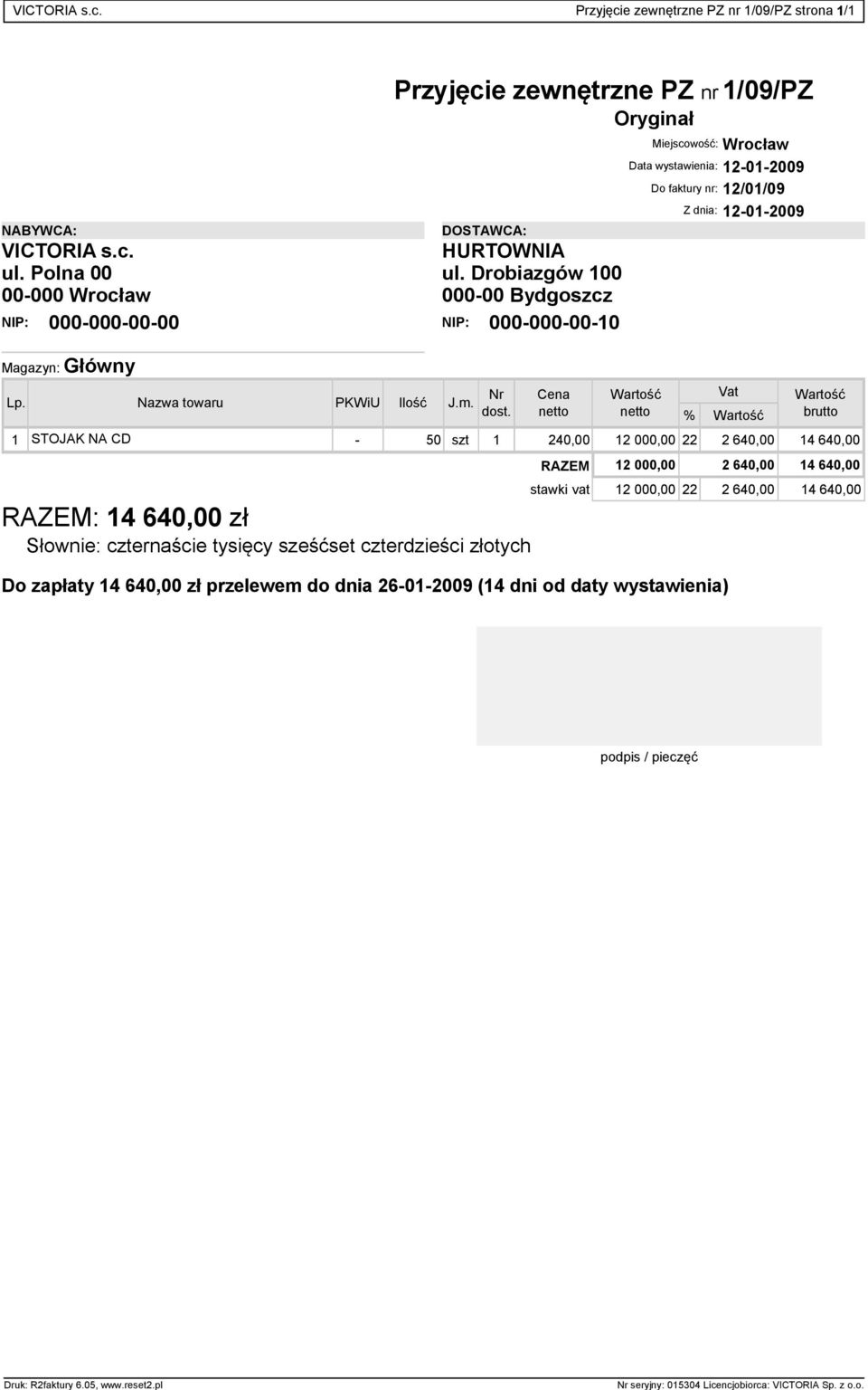 Cena netto Miejscowo : Wroc aw Data wystawienia: 12-01-2009 Do faktury nr: 12/01/09 Z dnia: 12-01-2009 netto Vat % brutto 1 STOJAK NA CD - 50 szt 1 240,00 12 000,00 22 2 640,00 14