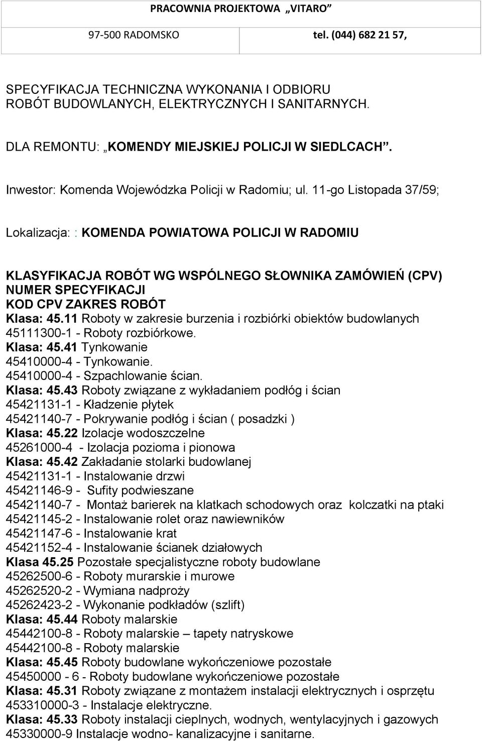 11 Roboty w zakresie burzenia i rozbiórki obiektów budowlanych 45111300-1 - Roboty rozbiórkowe. Klasa: 45.