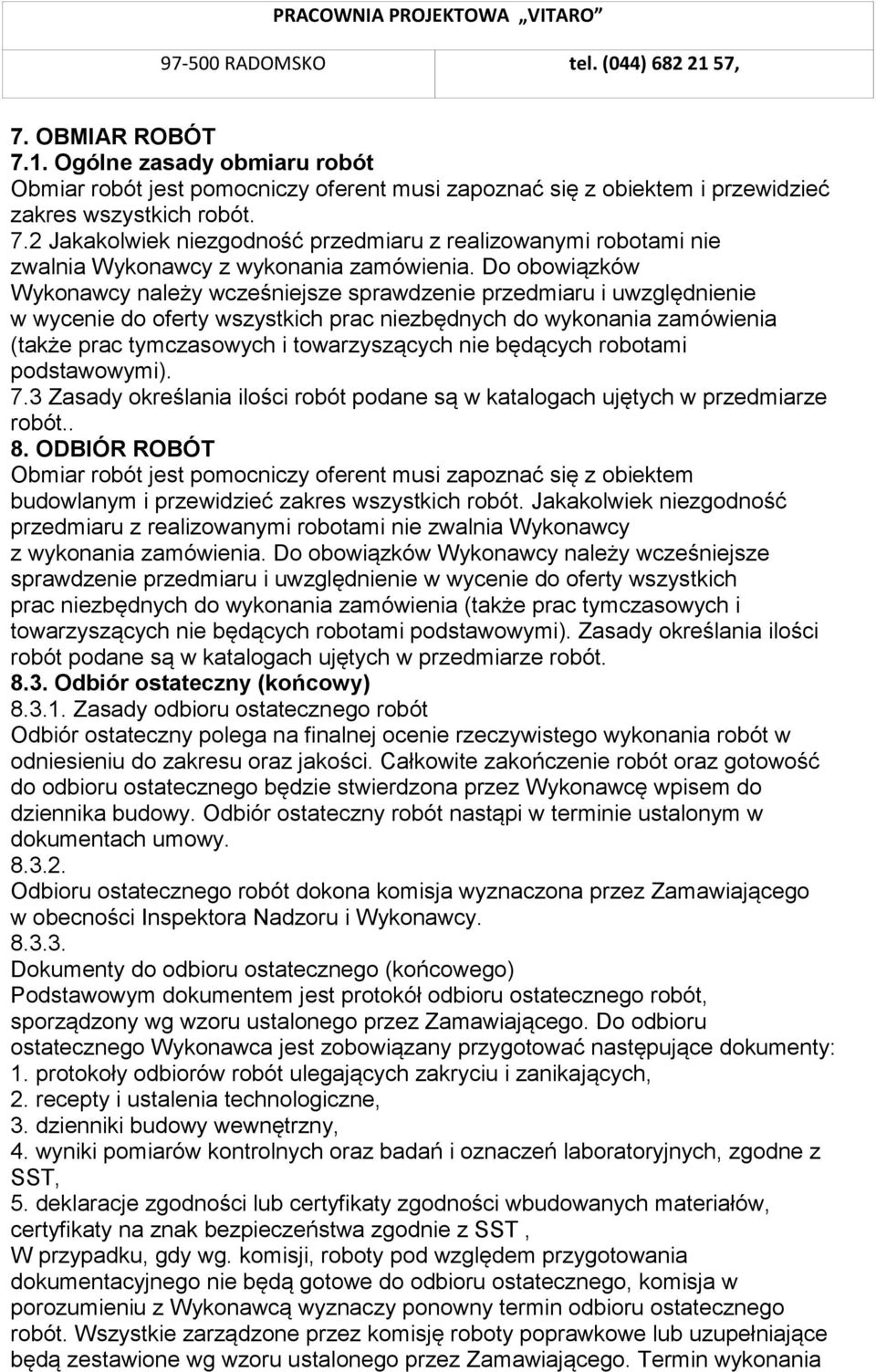 nie będących robotami podstawowymi). 7.3 Zasady określania ilości robót podane są w katalogach ujętych w przedmiarze robót.. 8.