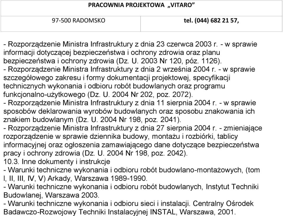 - w sprawie szczegółowego zakresu i formy dokumentacji projektowej, specyfikacji technicznych wykonania i odbioru robót budowlanych oraz programu funkcjonalno-użytkowego (Dz. U. 2004 Nr 202, poz.