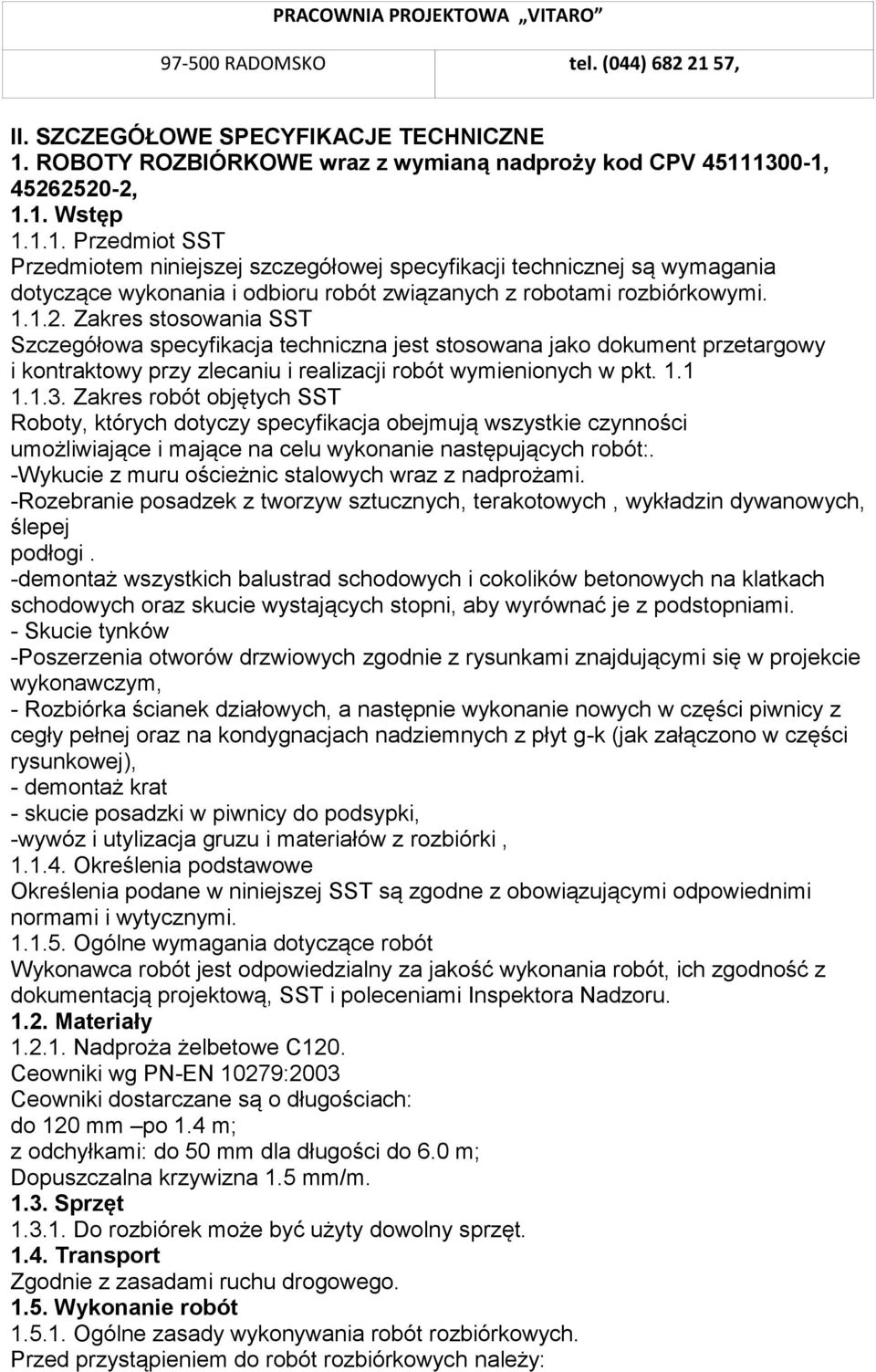 1300-1, 45262520-2, 1.1. Wstęp 1.1.1. Przedmiot SST Przedmiotem niniejszej szczegółowej specyfikacji technicznej są wymagania dotyczące wykonania i odbioru robót związanych z robotami rozbiórkowymi.