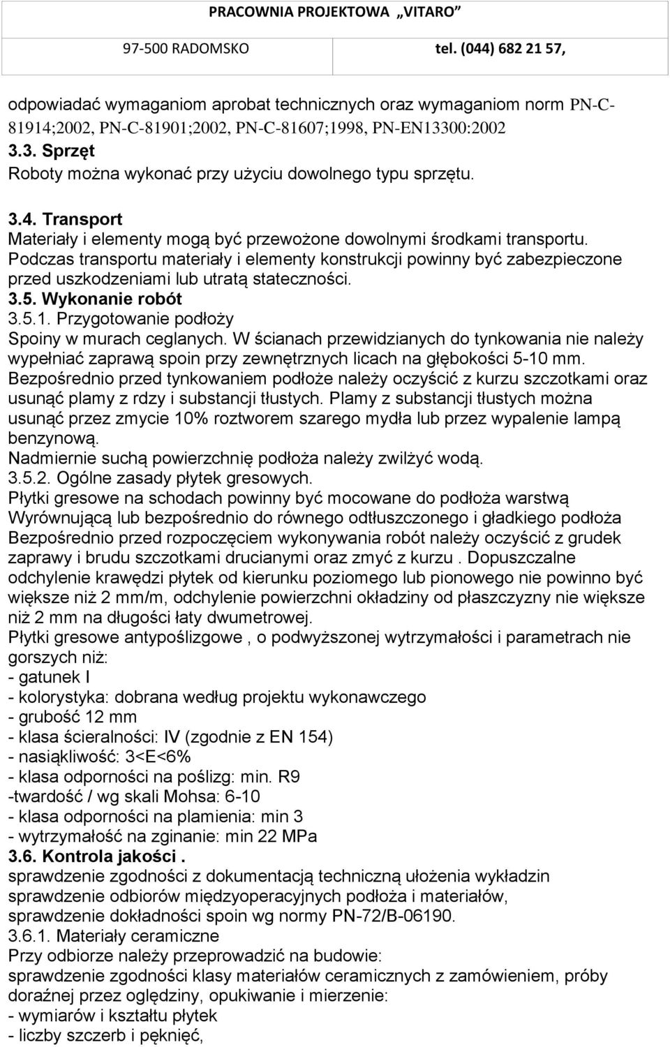 Podczas transportu materiały i elementy konstrukcji powinny być zabezpieczone przed uszkodzeniami lub utratą stateczności. 3.5. Wykonanie robót 3.5.1. Przygotowanie podłoży Spoiny w murach ceglanych.