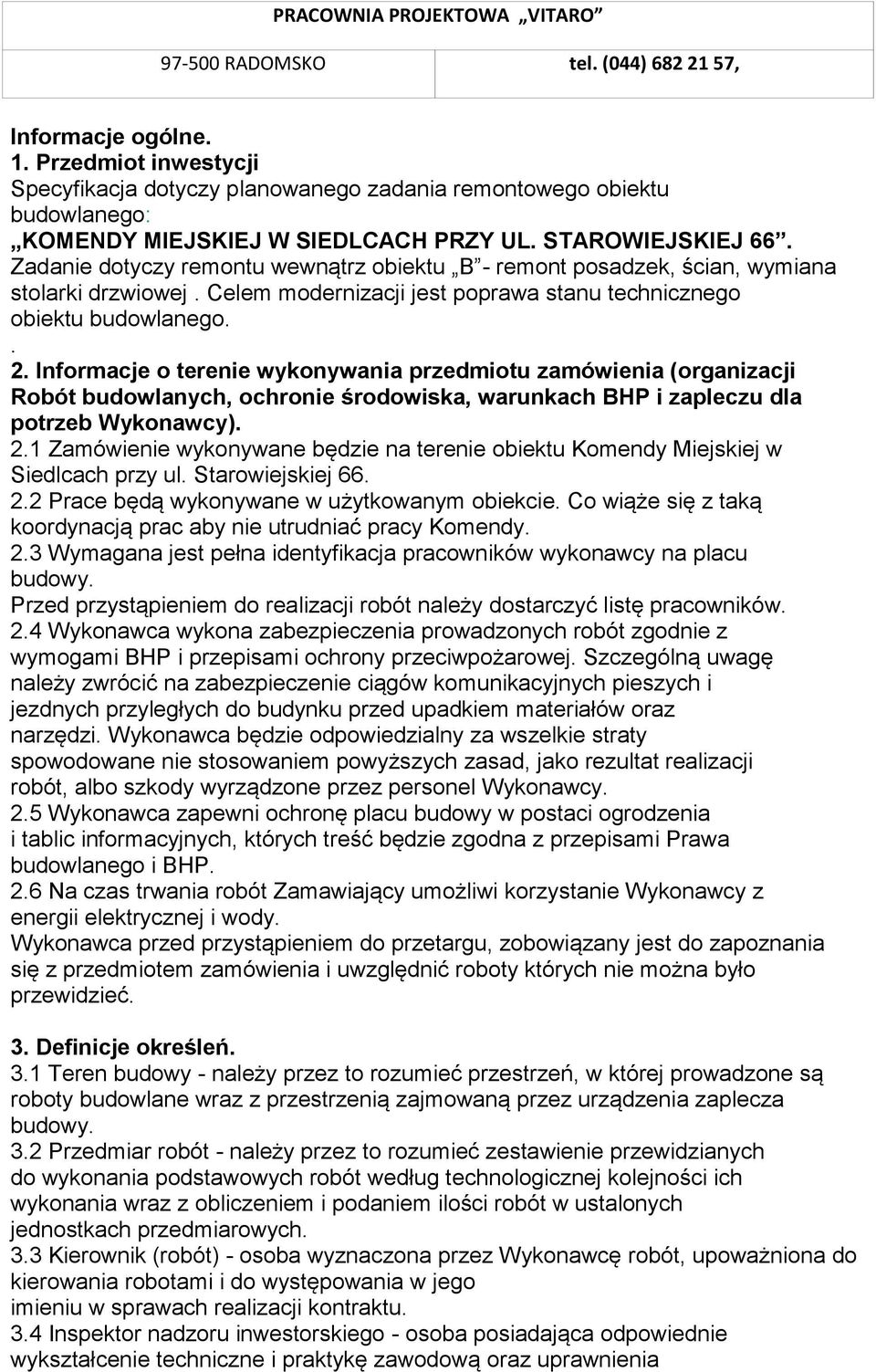 Informacje o terenie wykonywania przedmiotu zamówienia (organizacji Robót budowlanych, ochronie środowiska, warunkach BHP i zapleczu dla potrzeb Wykonawcy). 2.