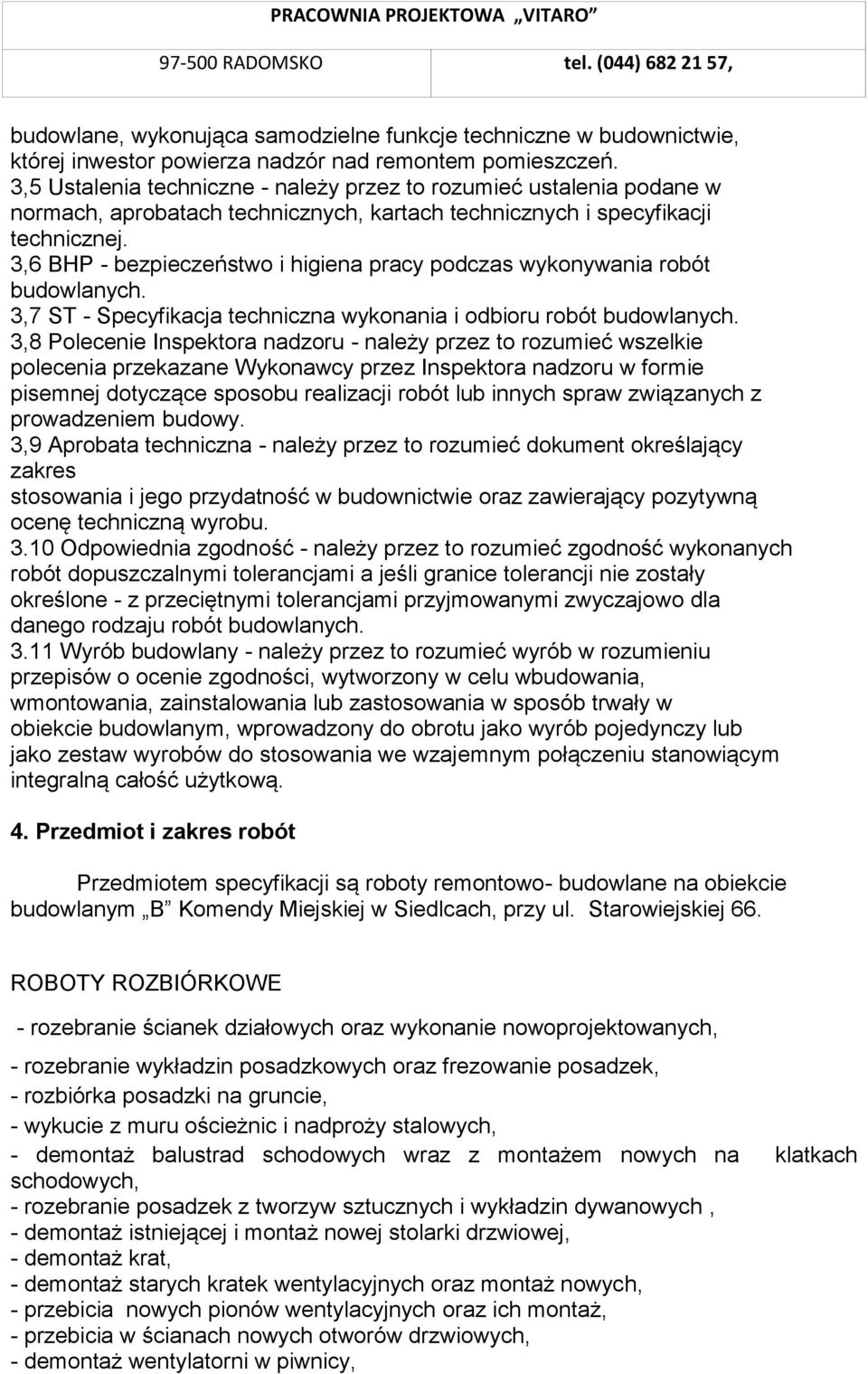 3,6 BHP - bezpieczeństwo i higiena pracy podczas wykonywania robót budowlanych. 3,7 ST - Specyfikacja techniczna wykonania i odbioru robót budowlanych.