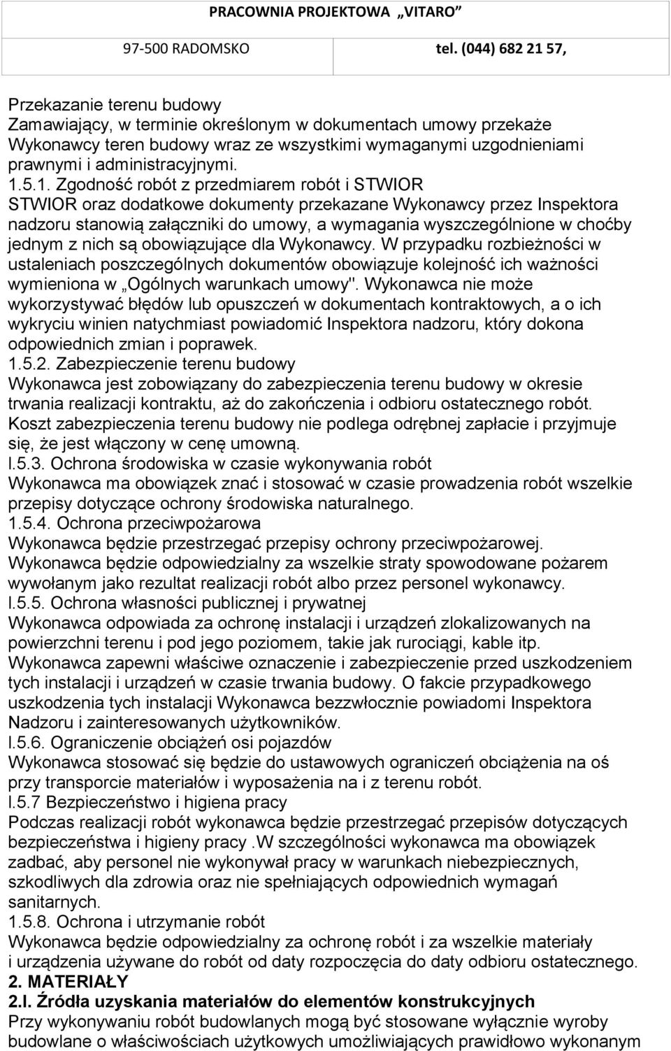 jednym z nich są obowiązujące dla Wykonawcy. W przypadku rozbieżności w ustaleniach poszczególnych dokumentów obowiązuje kolejność ich ważności wymieniona w Ogólnych warunkach umowy".