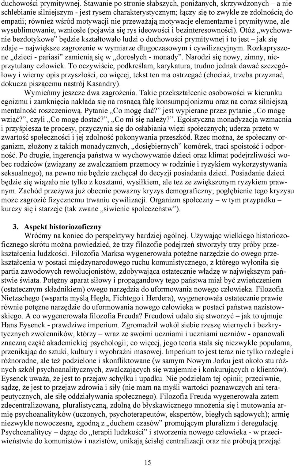 przeważają motywacje elementarne i prymitywne, ale wysublimowanie, wzniosłe (pojawia się rys ideowości i bezinteresowności).