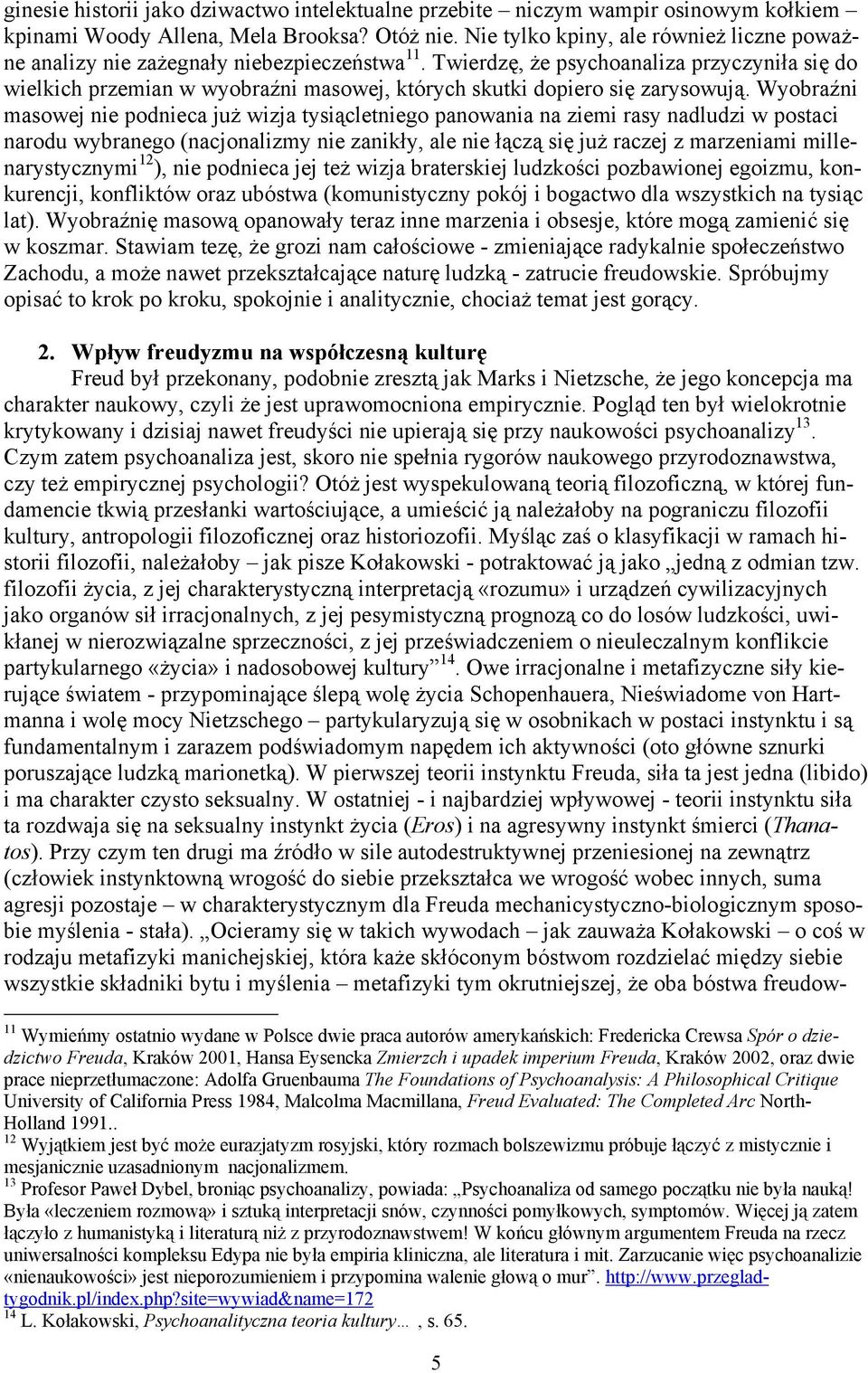 Twierdzę, że psychoanaliza przyczyniła się do wielkich przemian w wyobraźni masowej, których skutki dopiero się zarysowują.