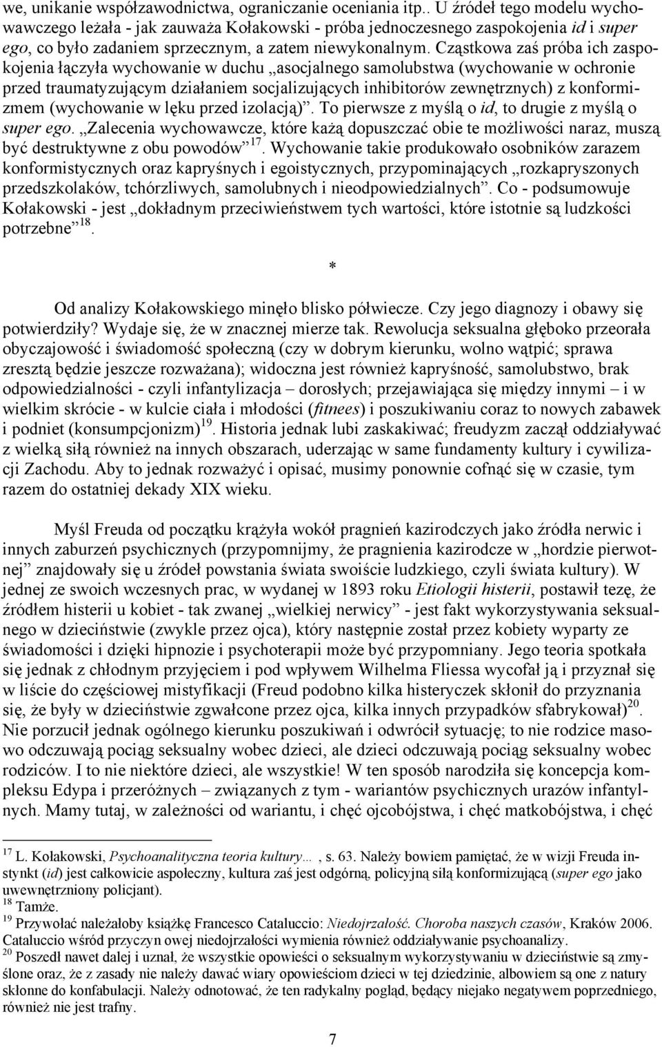 Cząstkowa zaś próba ich zaspokojenia łączyła wychowanie w duchu asocjalnego samolubstwa (wychowanie w ochronie przed traumatyzującym działaniem socjalizujących inhibitorów zewnętrznych) z