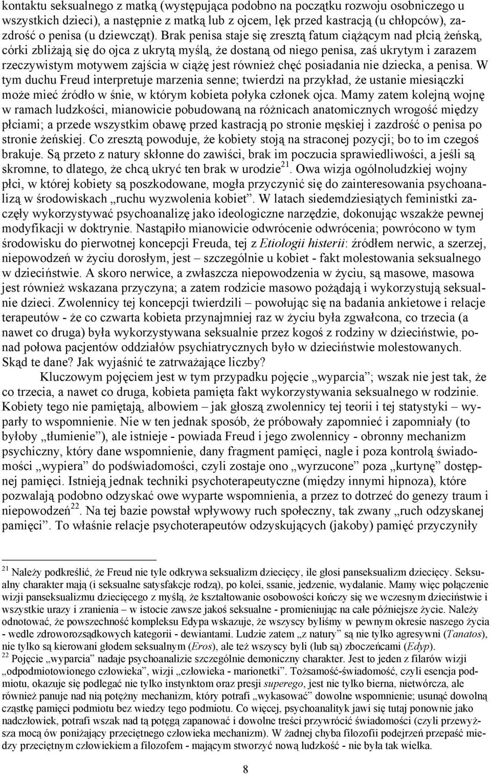 Brak penisa staje się zresztą fatum ciążącym nad płcią żeńską, córki zbliżają się do ojca z ukrytą myślą, że dostaną od niego penisa, zaś ukrytym i zarazem rzeczywistym motywem zajścia w ciążę jest