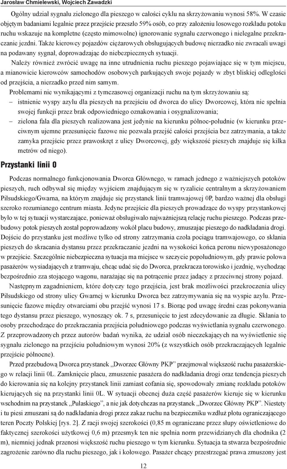 nielegalne przekraczanie jezdni. Także kierowcy pojazdów ciężarowych obsługujących budowę nierzadko nie zwracali uwagi na podawany sygnał, doprowadzając do niebezpiecznych sytuacji.