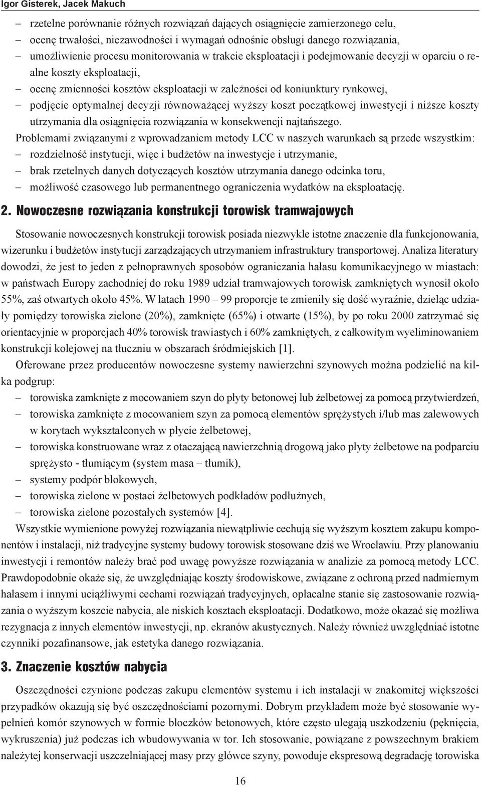 optymalnej decyzji równoważącej wyższy koszt początkowej inwestycji i niższe koszty utrzymania dla osiągnięcia rozwiązania w konsekwencji najtańszego.