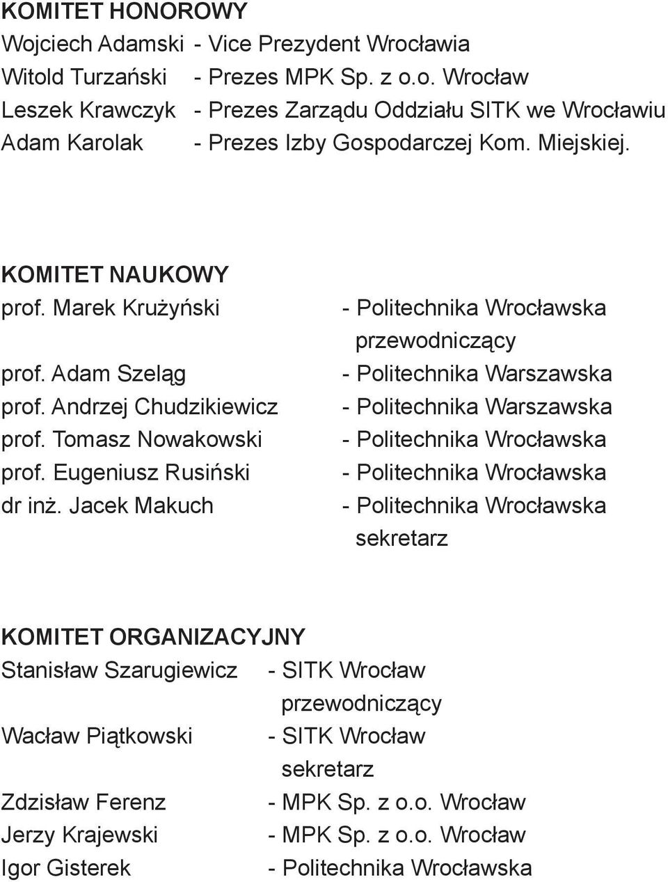 Jacek Makuch - Politechnika Wrocławska przewodniczący - Politechnika Warszawska - Politechnika Warszawska - Politechnika Wrocławska - Politechnika Wrocławska - Politechnika Wrocławska sekretarz