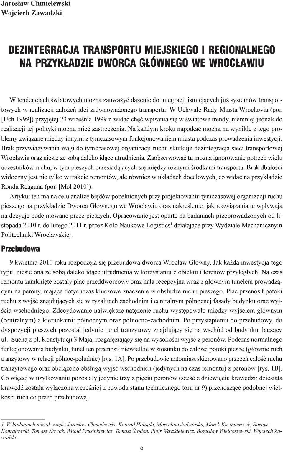 widać chęć wpisania się w światowe trendy, niemniej jednak do realizacji tej polityki można mieć zastrzeżenia.